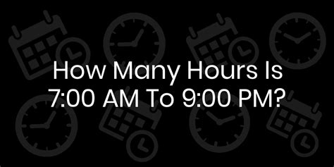 how many hours from 7am to 9pm|7am to 9pm is how many hours .